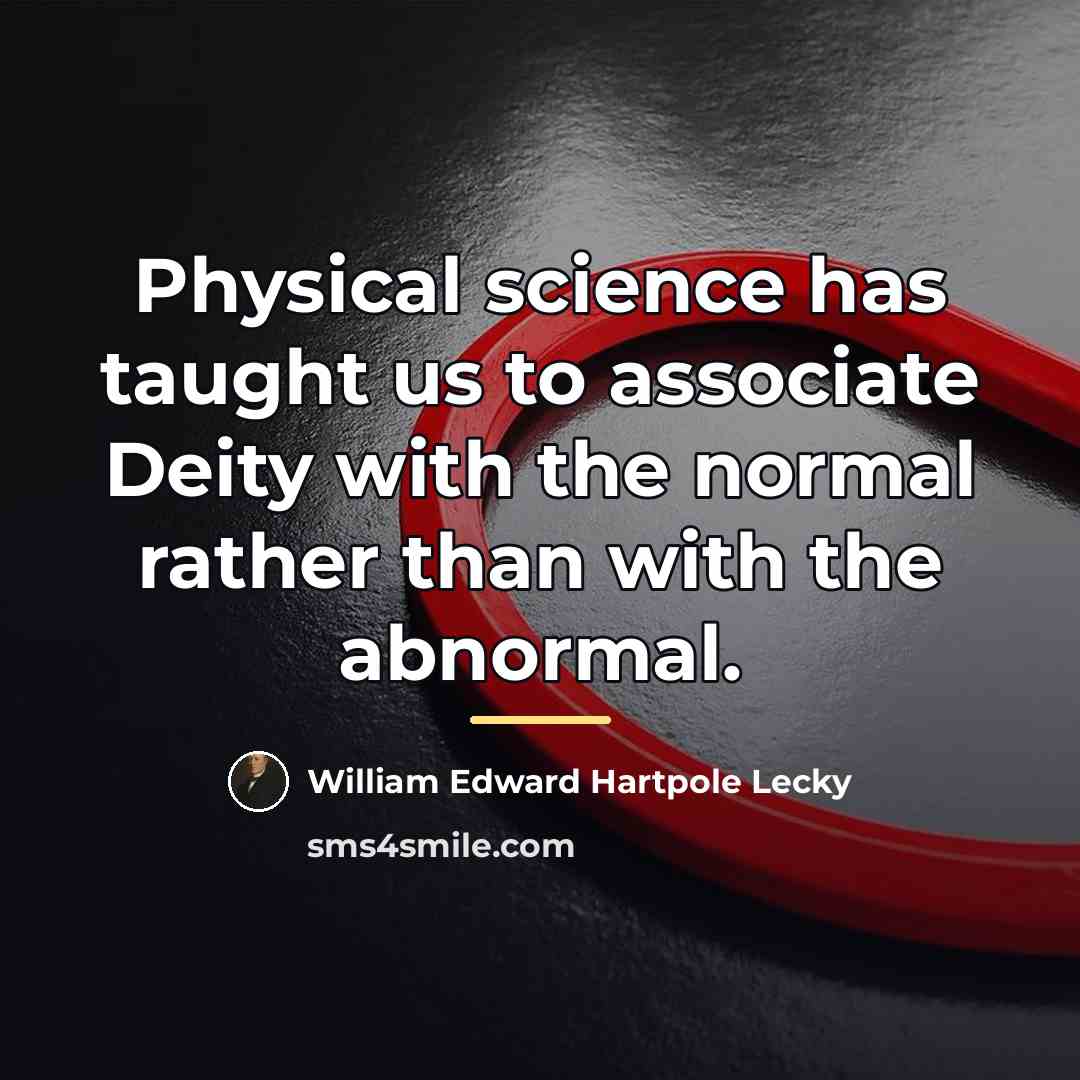 “Physical science has taught us to associate Deity with the…” quote by William Edward Hartpole Lecky