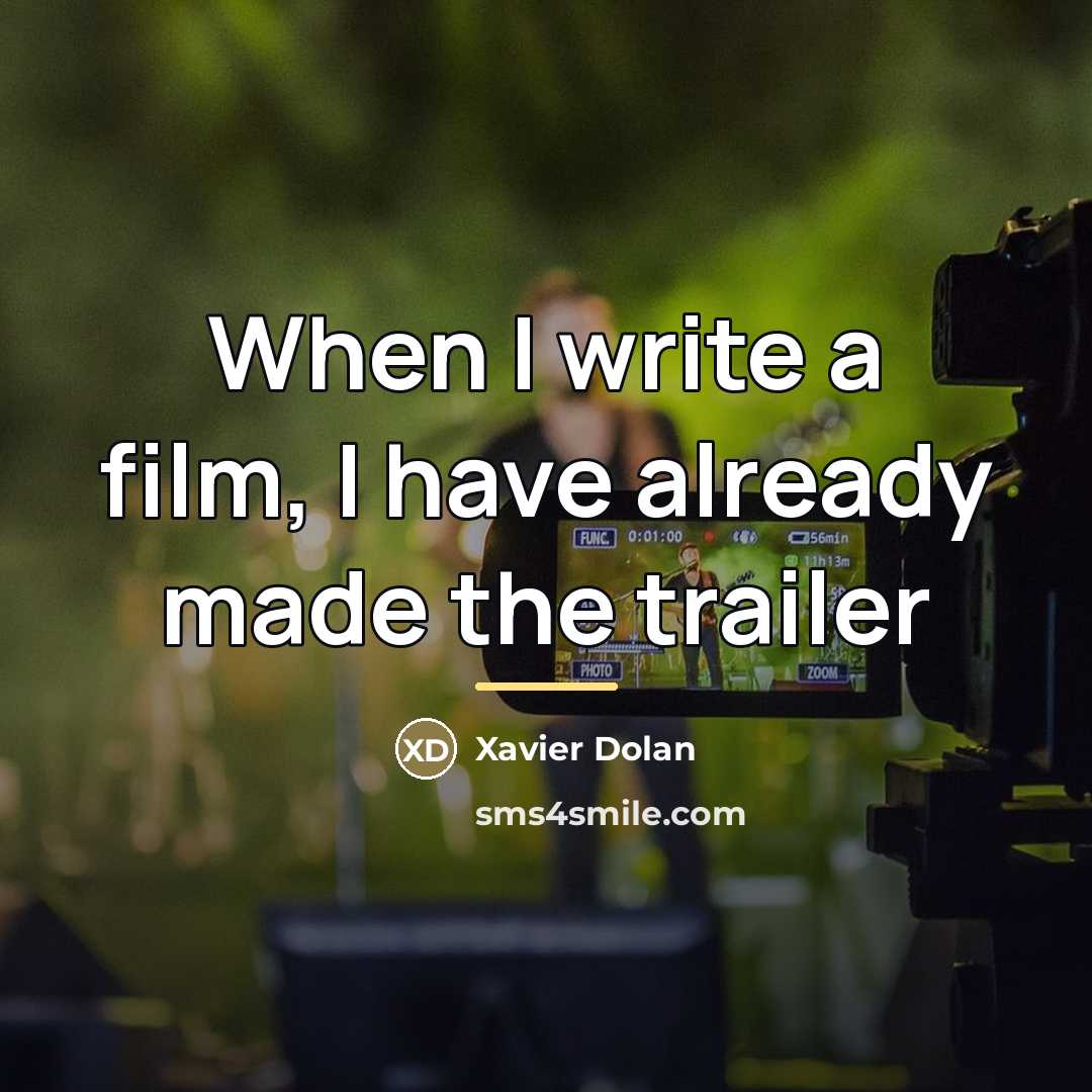 “When I write a film, I have already made the…” quote by Xavier Dolan