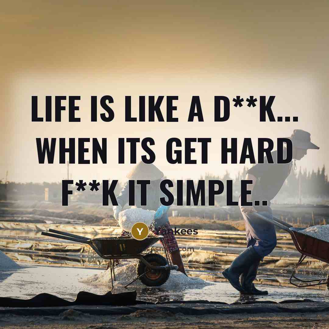 “Life is like a d**k... when its get hard f**k…” quote by Yankees