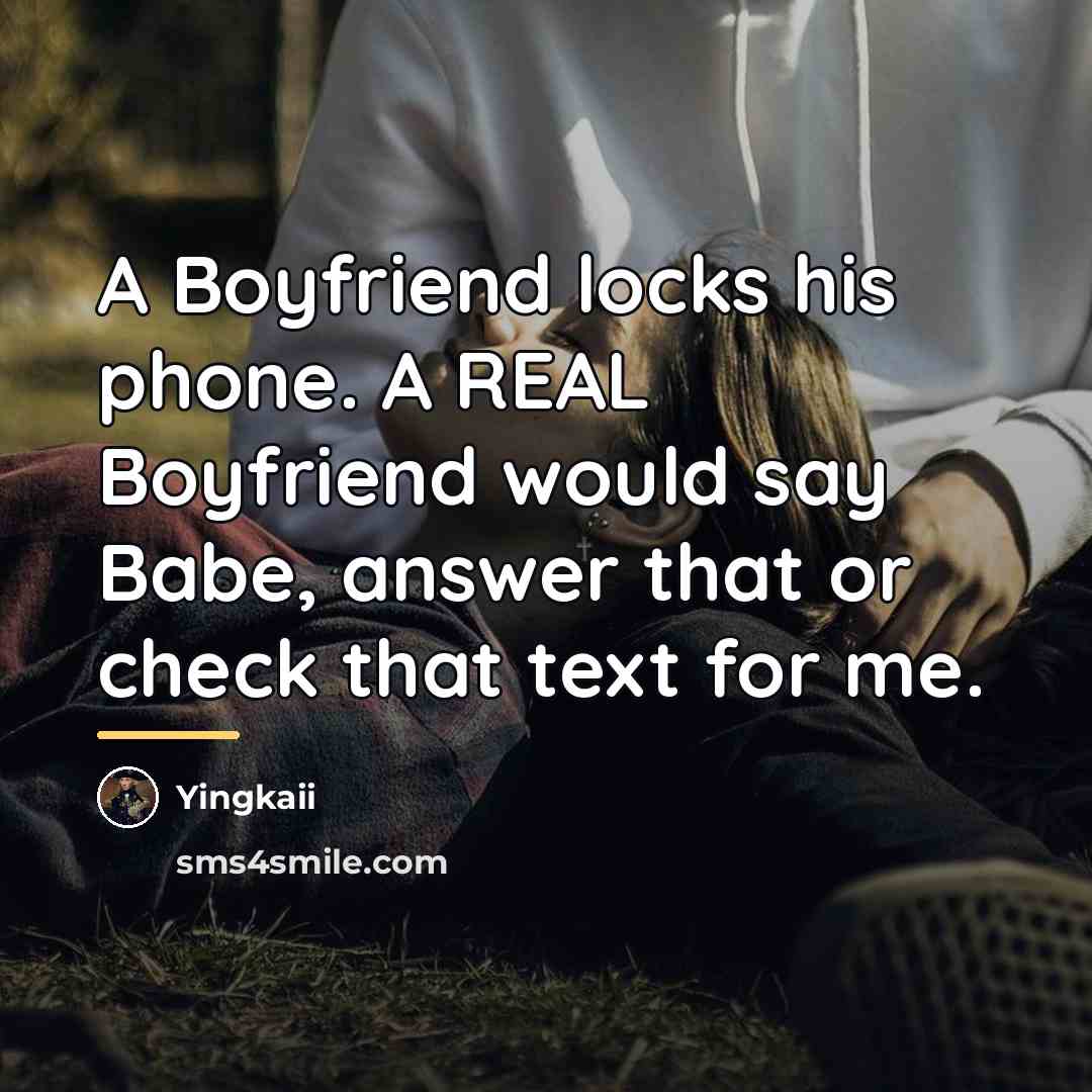 “A Boyfriend locks his phone. A REAL Boyfriend would say…” quote by Yingkaii