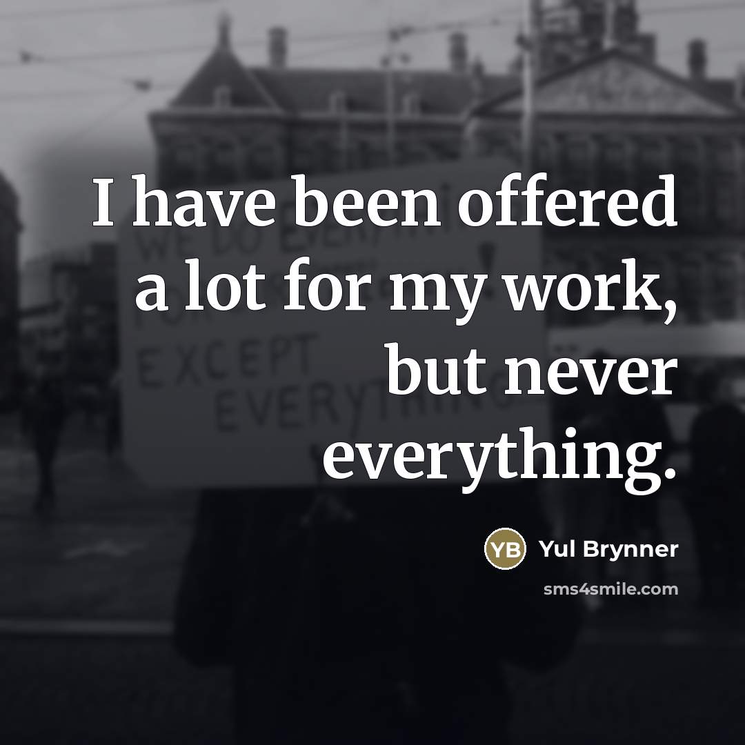 “I have been offered a lot for my work, but…” quote by Yul Brynner
