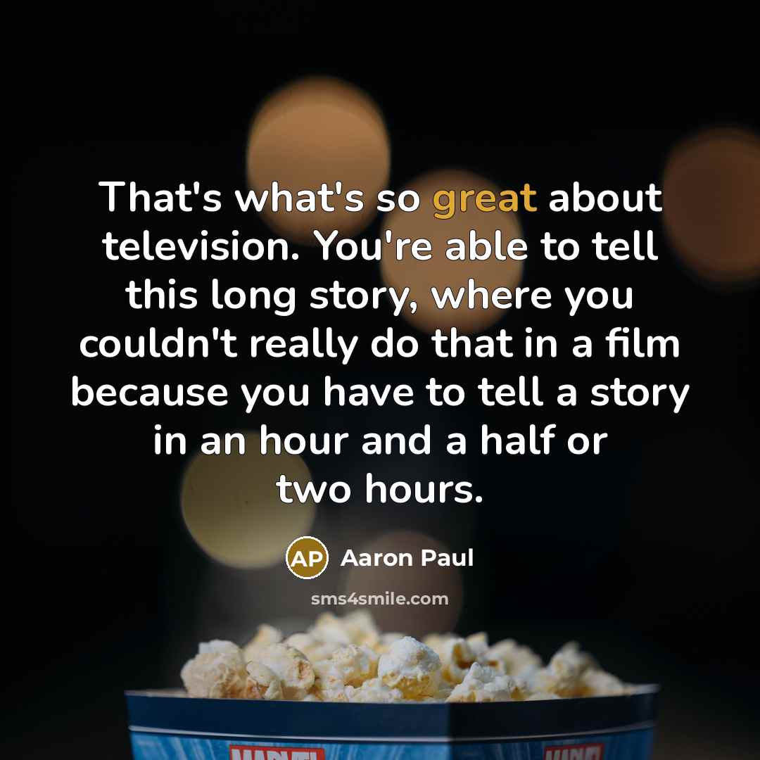 “That's what's so great about television. You're able to tell…” quote by Aaron Paul
