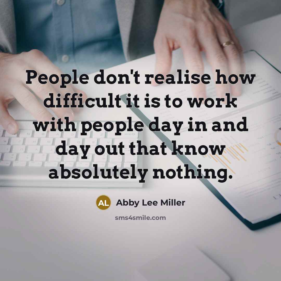 “People don't realise how difficult it is to work with…” quote by Abby Lee Miller
