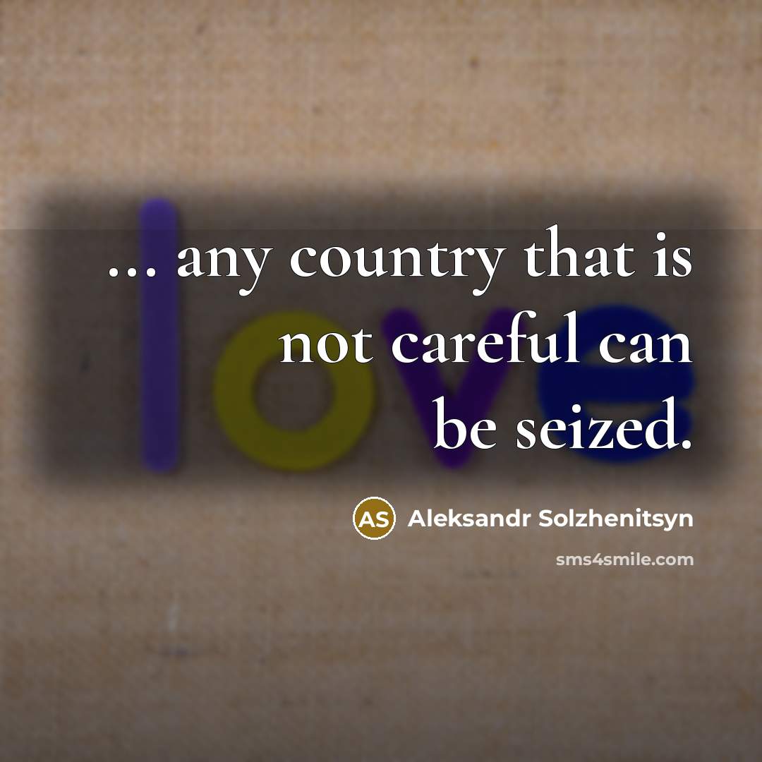 “... any country that is not careful can be seized.…” quote by Aleksandr Solzhenitsyn