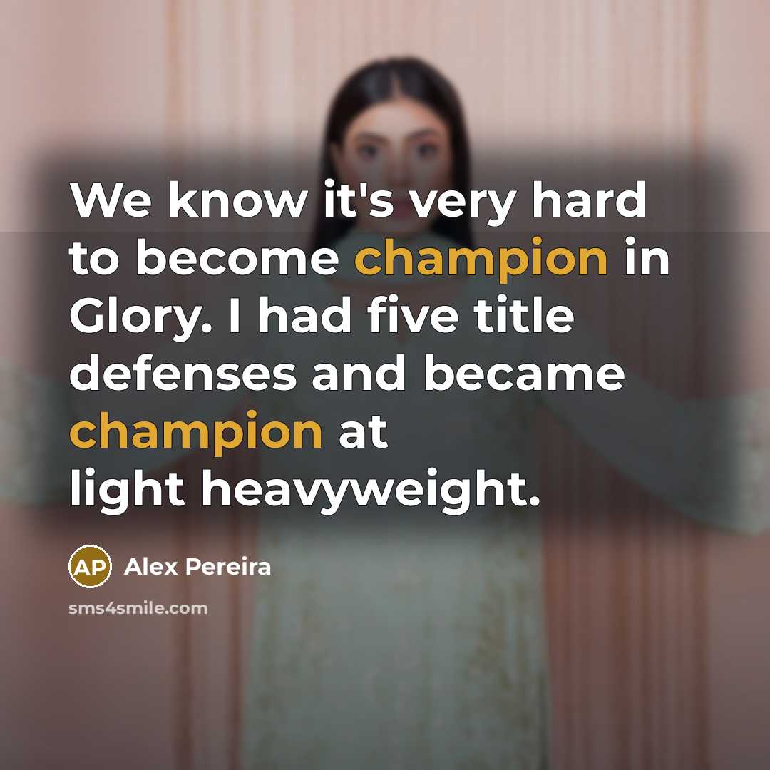 “We know it's very hard to become champion in Glory.…” quote by Alex Pereira