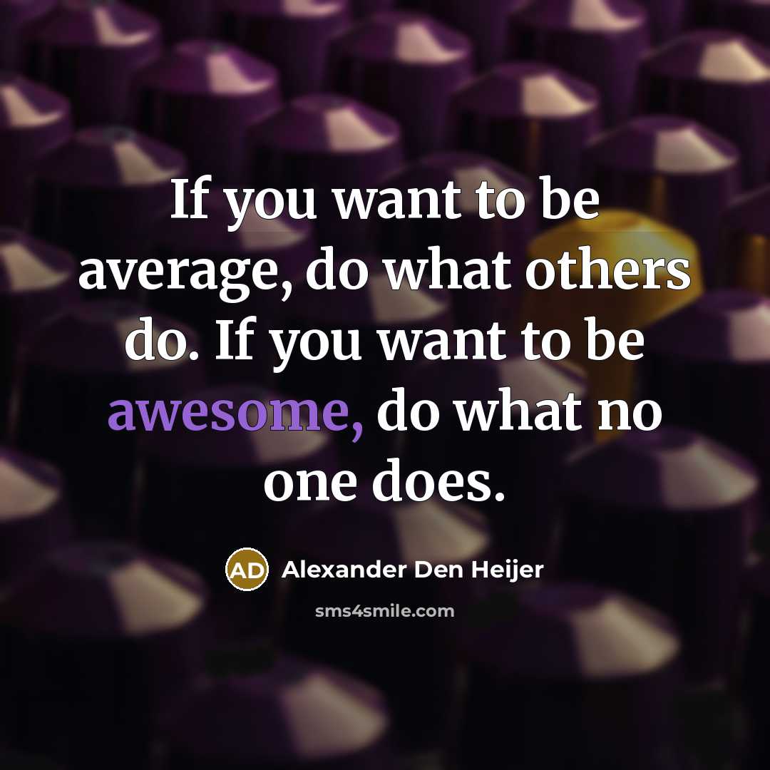 “If you want to be average, do what others do.…” quote by Alexander Den Heijer