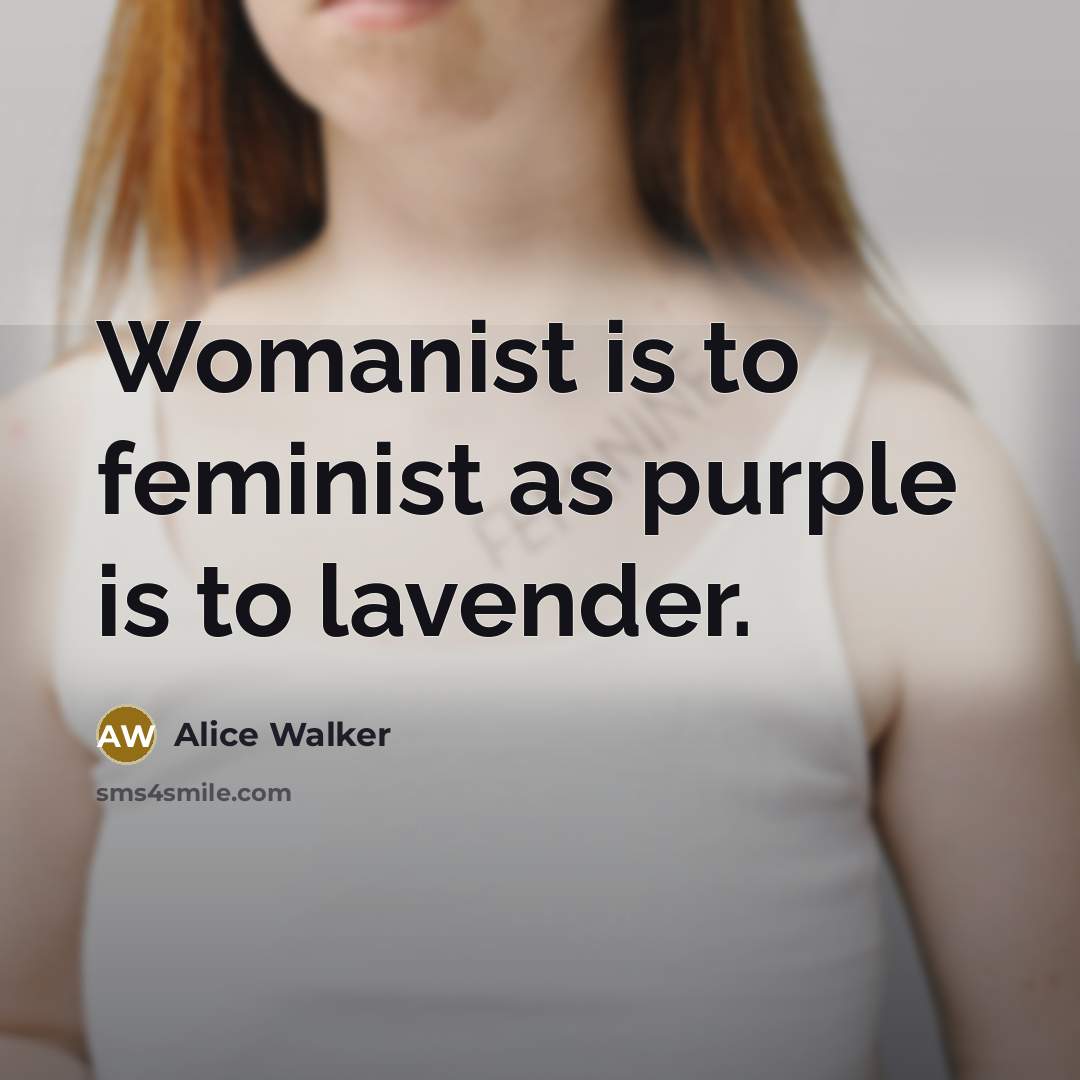 “Womanist is to feminist as purple is to lavender.…” quote by Alice Walker