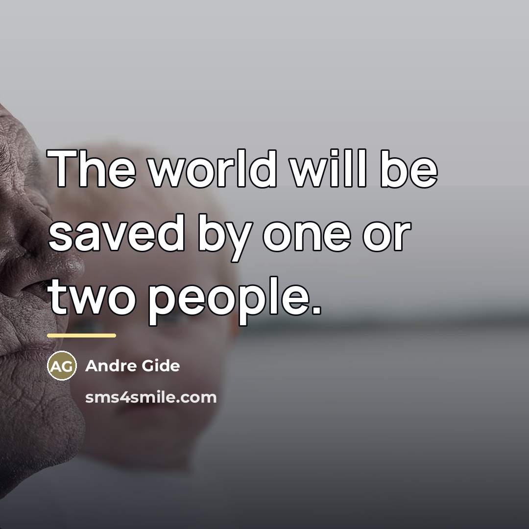 “The world will be saved by one or two people.…” quote by Andre Gide