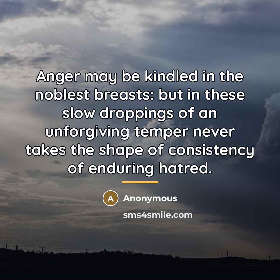 “Anger may be kindled in the noblest breasts: but in…” quote by Anonymous