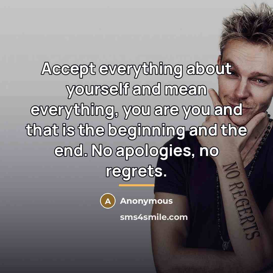 “Accept everything about yourself and mean everything, you are you…” quote by Anonymous