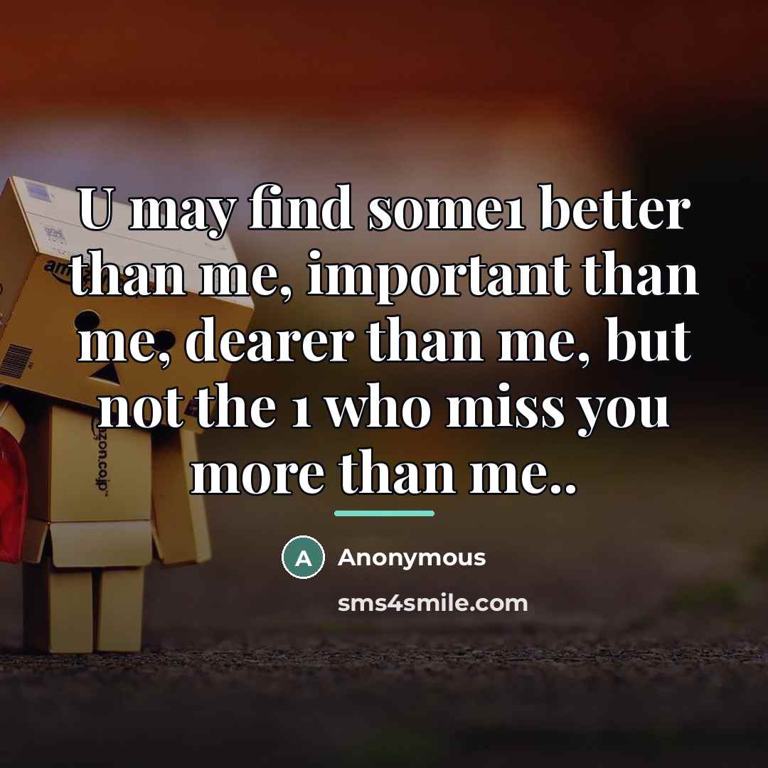 “U may find some1 better than me, important than me,…” quote by Anonymous