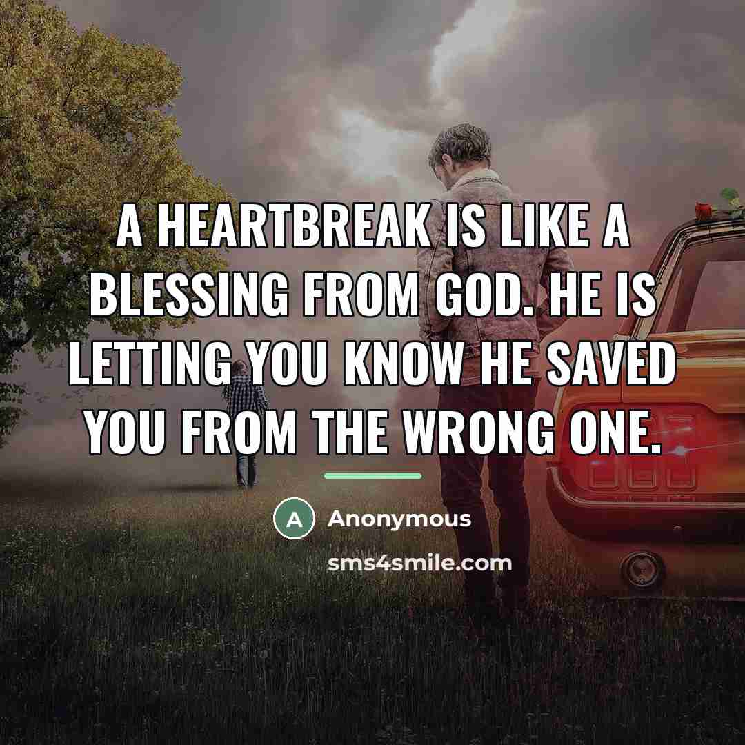 “A heartbreak is like a blessing from God. He is…” quote by Anonymous