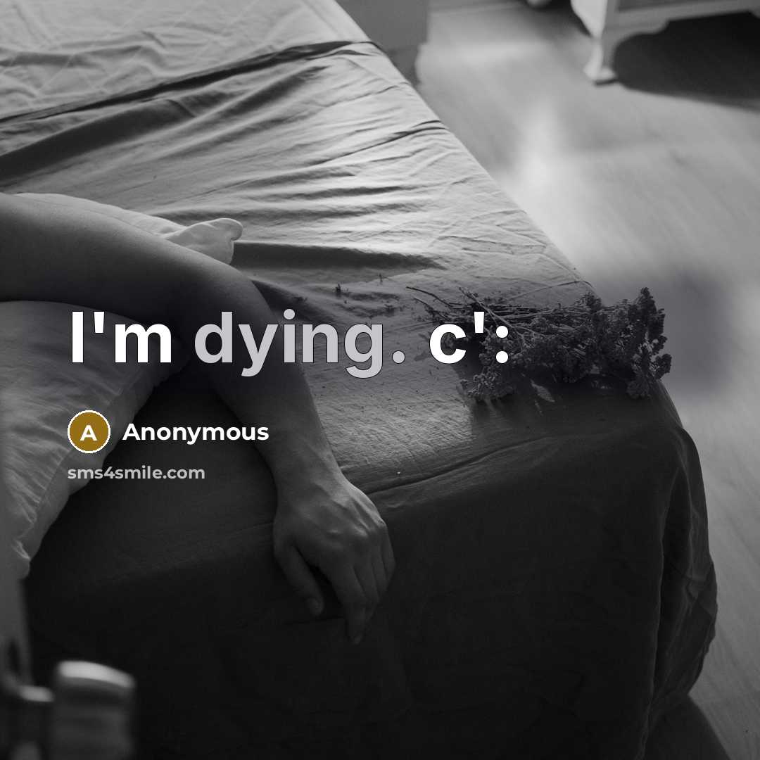 “I'm dying. c':…” quote by Anonymous