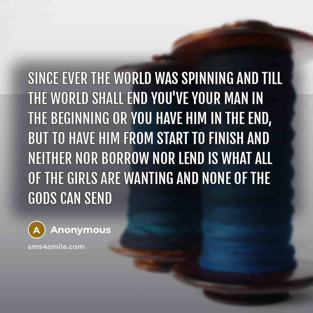 “Since ever the world was spinning And till the world…” quote by Anonymous