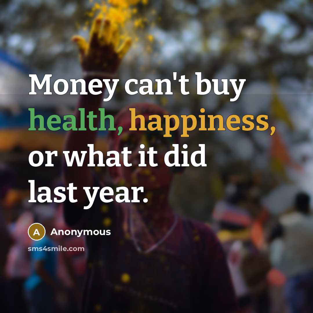 “Money can't buy health, happiness, or what it did last…” quote by Anonymous