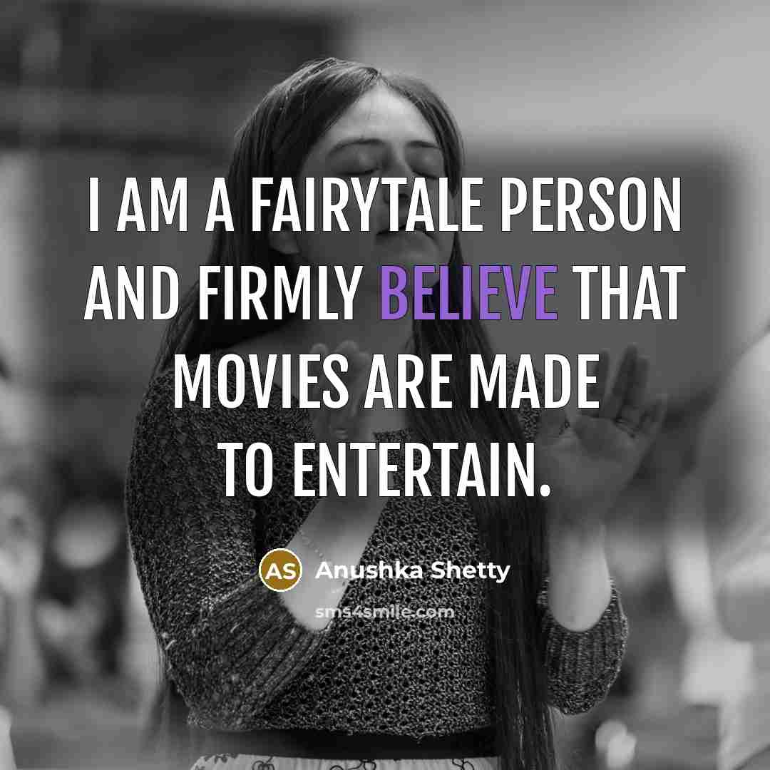 “I am a fairytale person and firmly believe that movies…” quote by Anushka Shetty