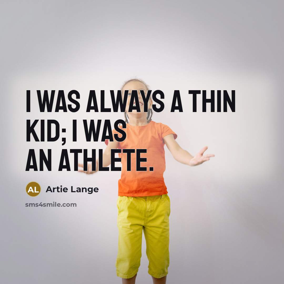 “I was always a thin kid; I was an athlete.…” quote by Artie Lange