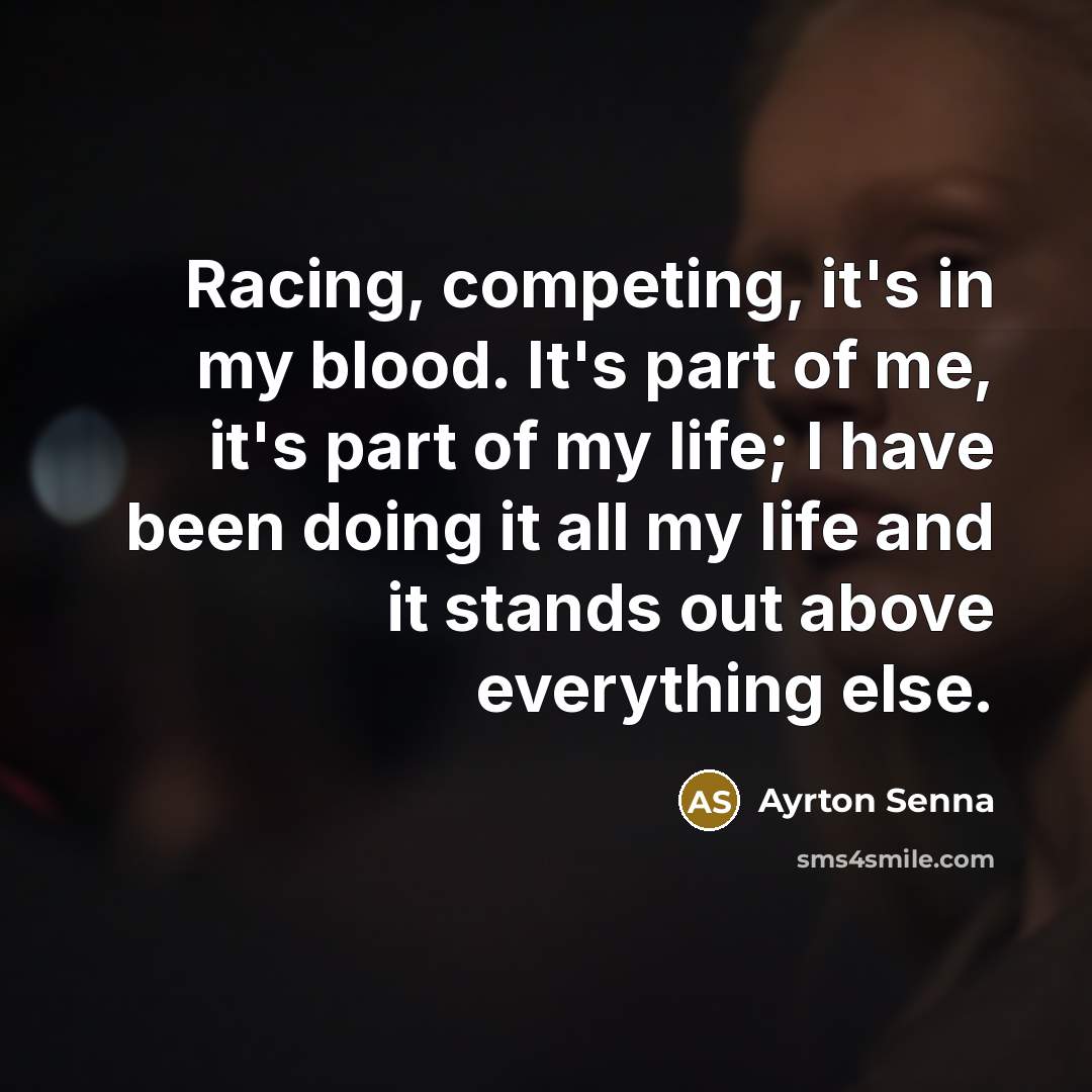 “Racing, competing, it's in my blood. It's part of me,…” quote by Ayrton Senna