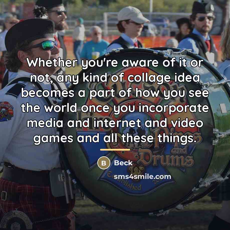 “Whether you're aware of it or not, any kind of…” quote by Beck