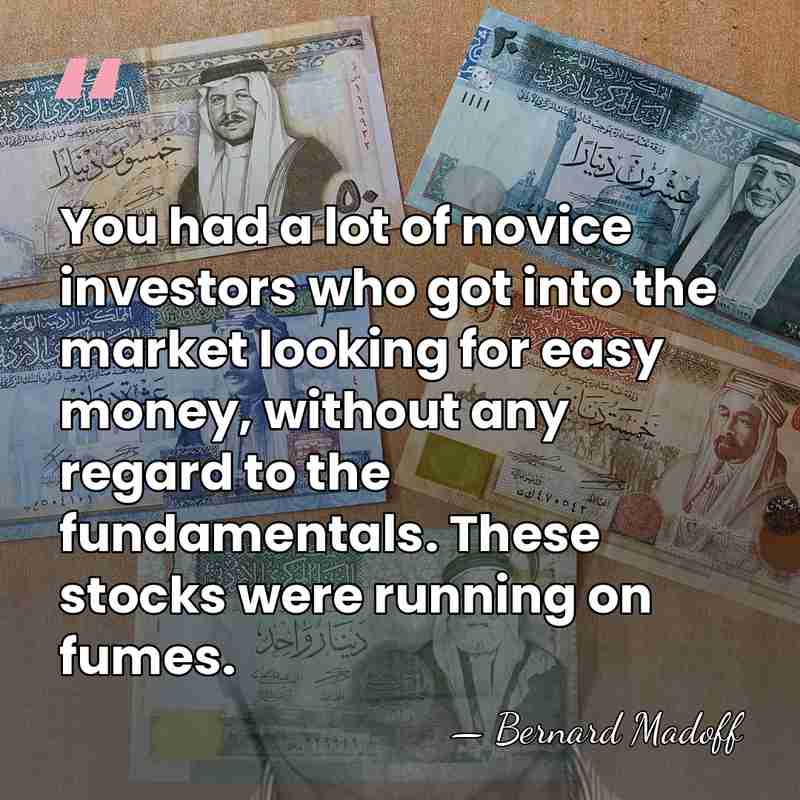 You had a lot of novice investors who got into the market&hellip; - Bernard Madoff