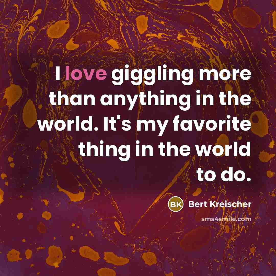 “I love giggling more than anything in the world. It's…” quote by Bert Kreischer