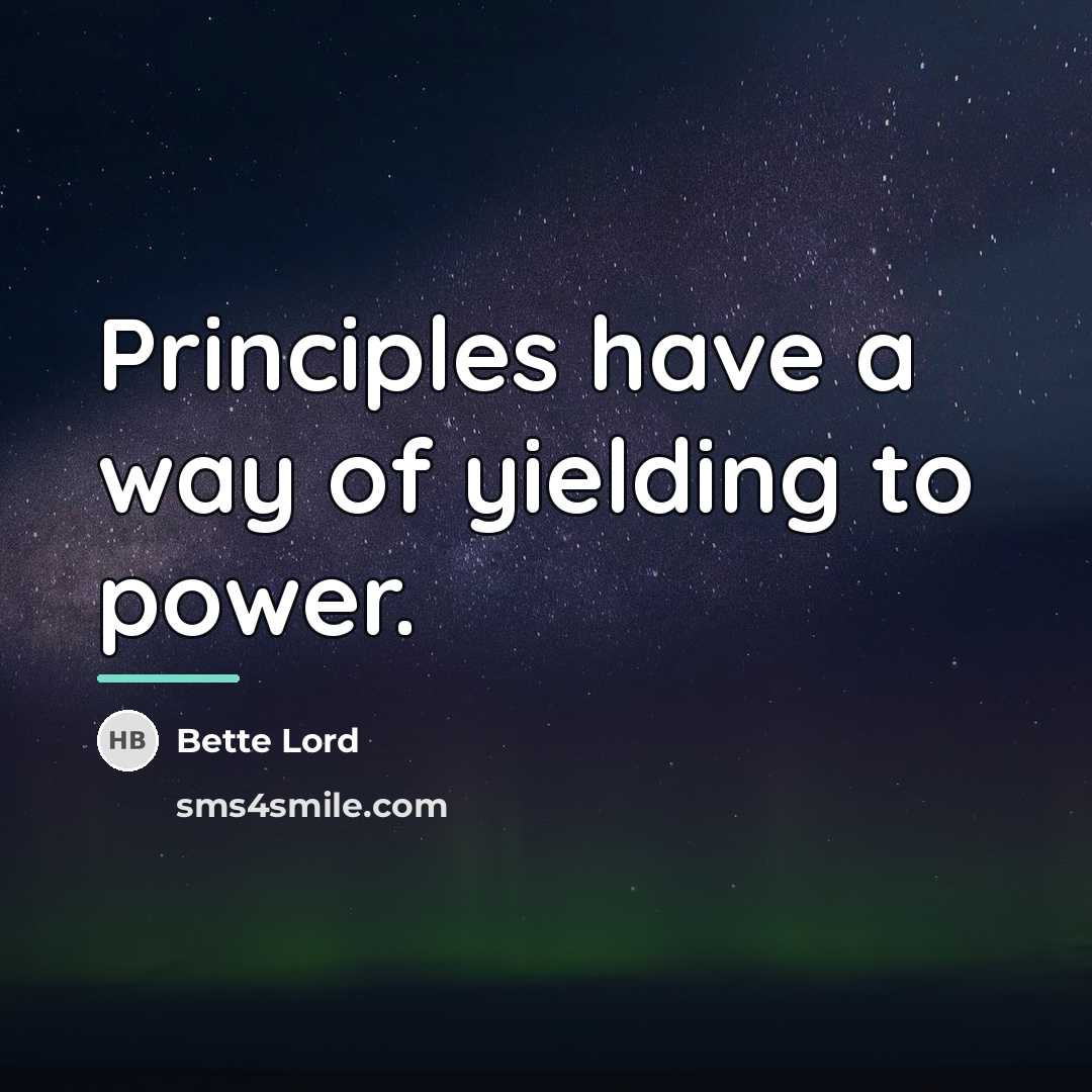 “Principles have a way of yielding to power.…” quote by Bette Lord