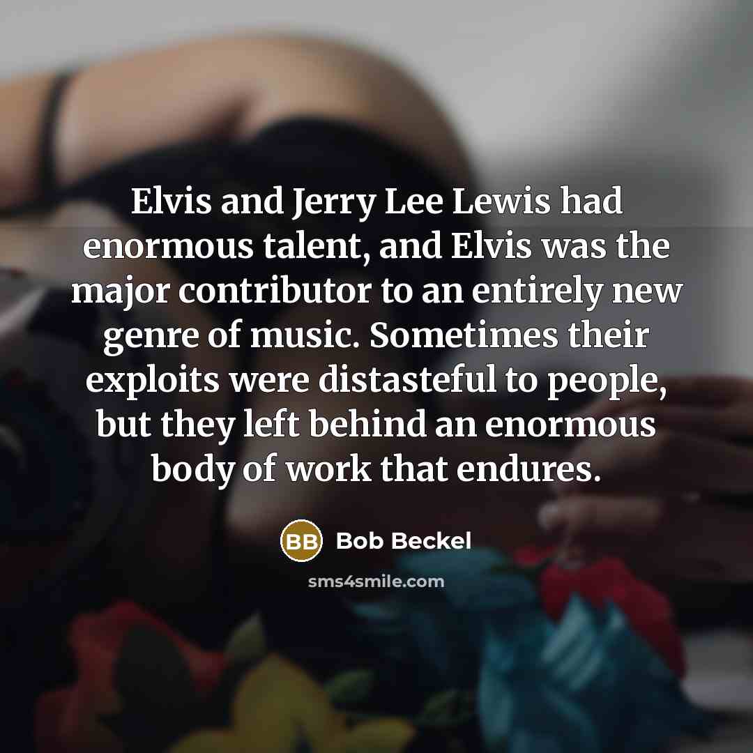 “Elvis and Jerry Lee Lewis had enormous talent, and Elvis…” quote by Bob Beckel