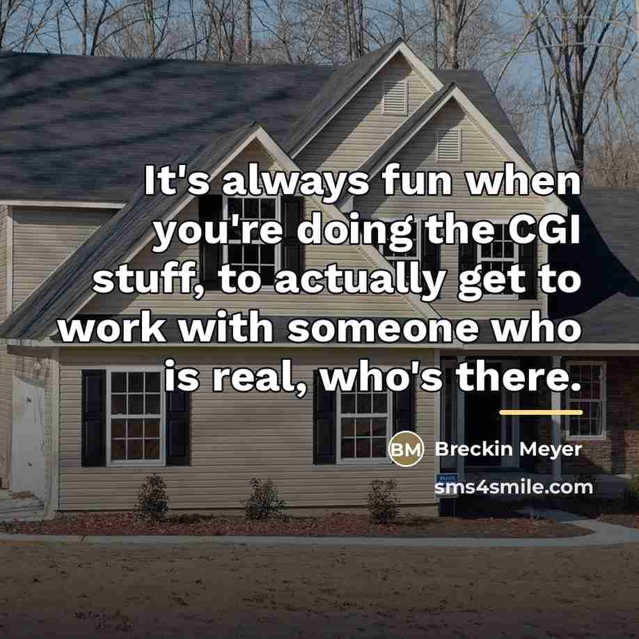 “It's always fun when you're doing the CGI stuff, to…” quote by Breckin Meyer