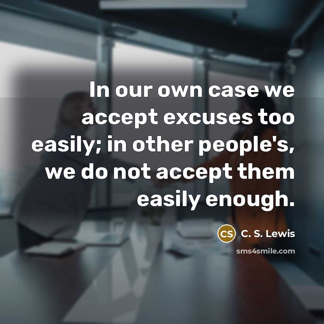 “In our own case we accept excuses too easily; in…” quote by C. S. Lewis