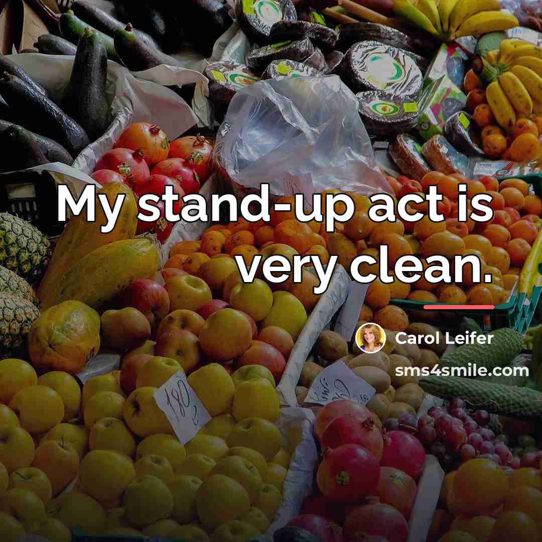 “My stand-up act is very clean.…” quote by Carol Leifer