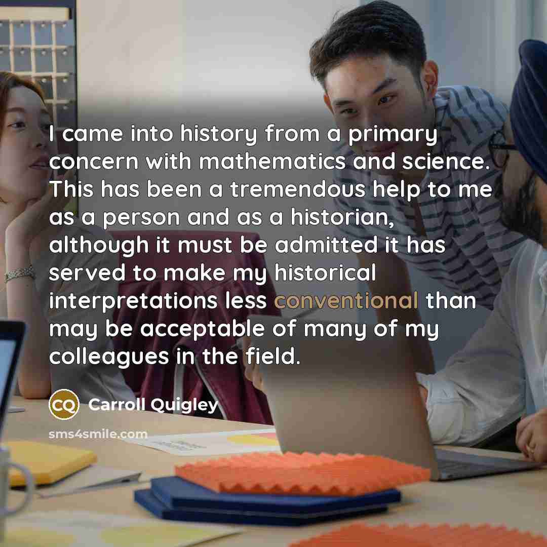 “I came into history from a primary concern with mathematics…” quote by Carroll Quigley