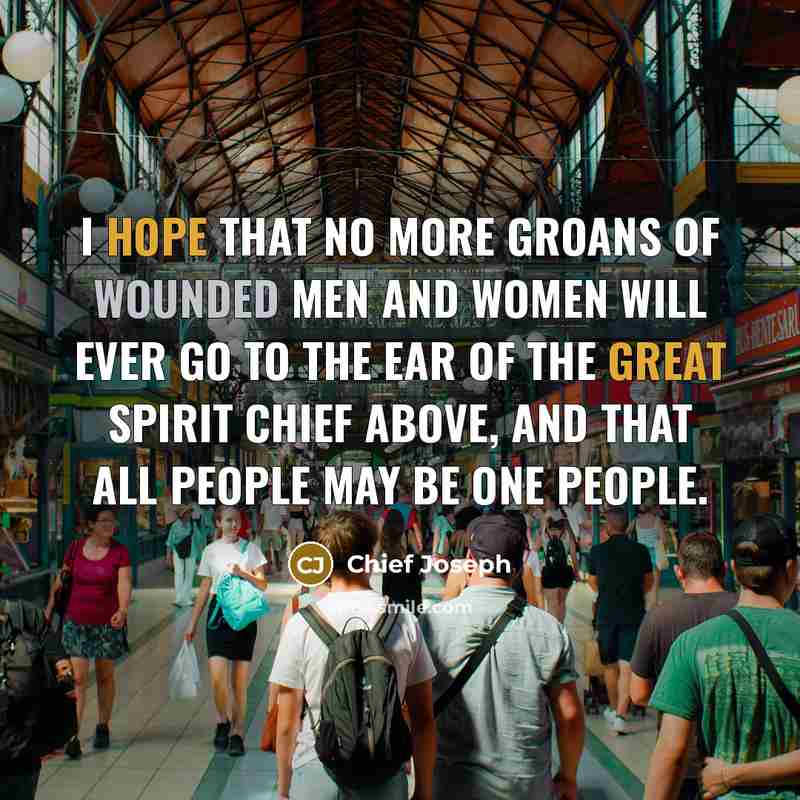 “I hope that no more groans of wounded men and…” quote by Chief Joseph