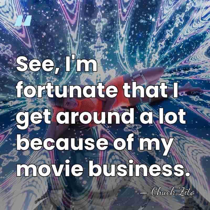 See, I'm fortunate that I get around a lot because of my&hellip; - Chuck Zito