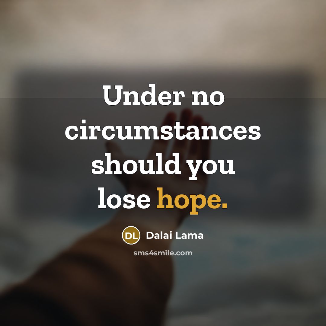 “Under no circumstances should you lose hope.…” quote by Dalai Lama