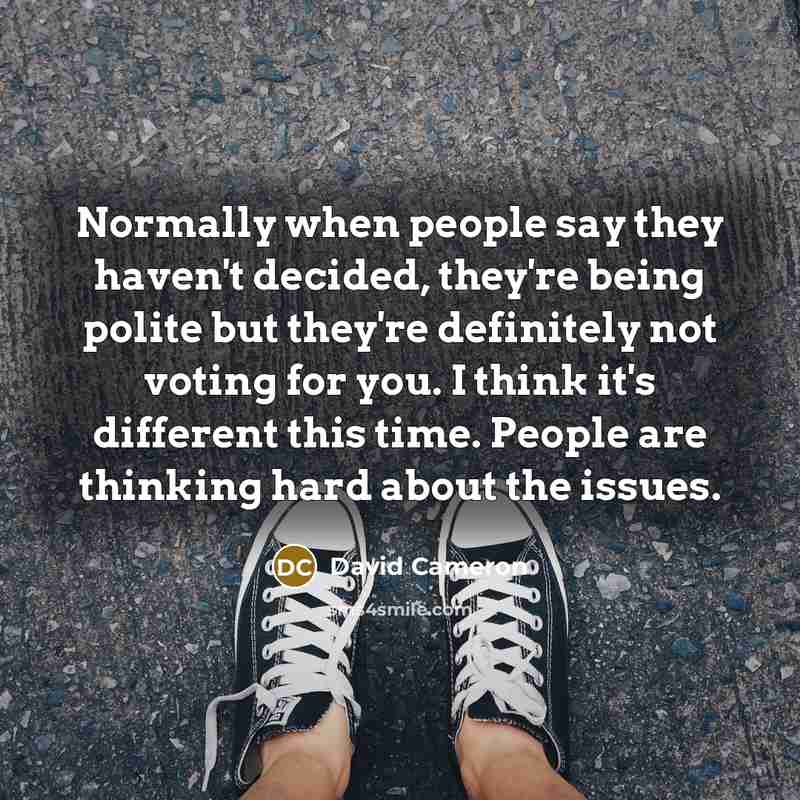 “Normally when people say they haven't decided, they're being polite…” quote by David Cameron
