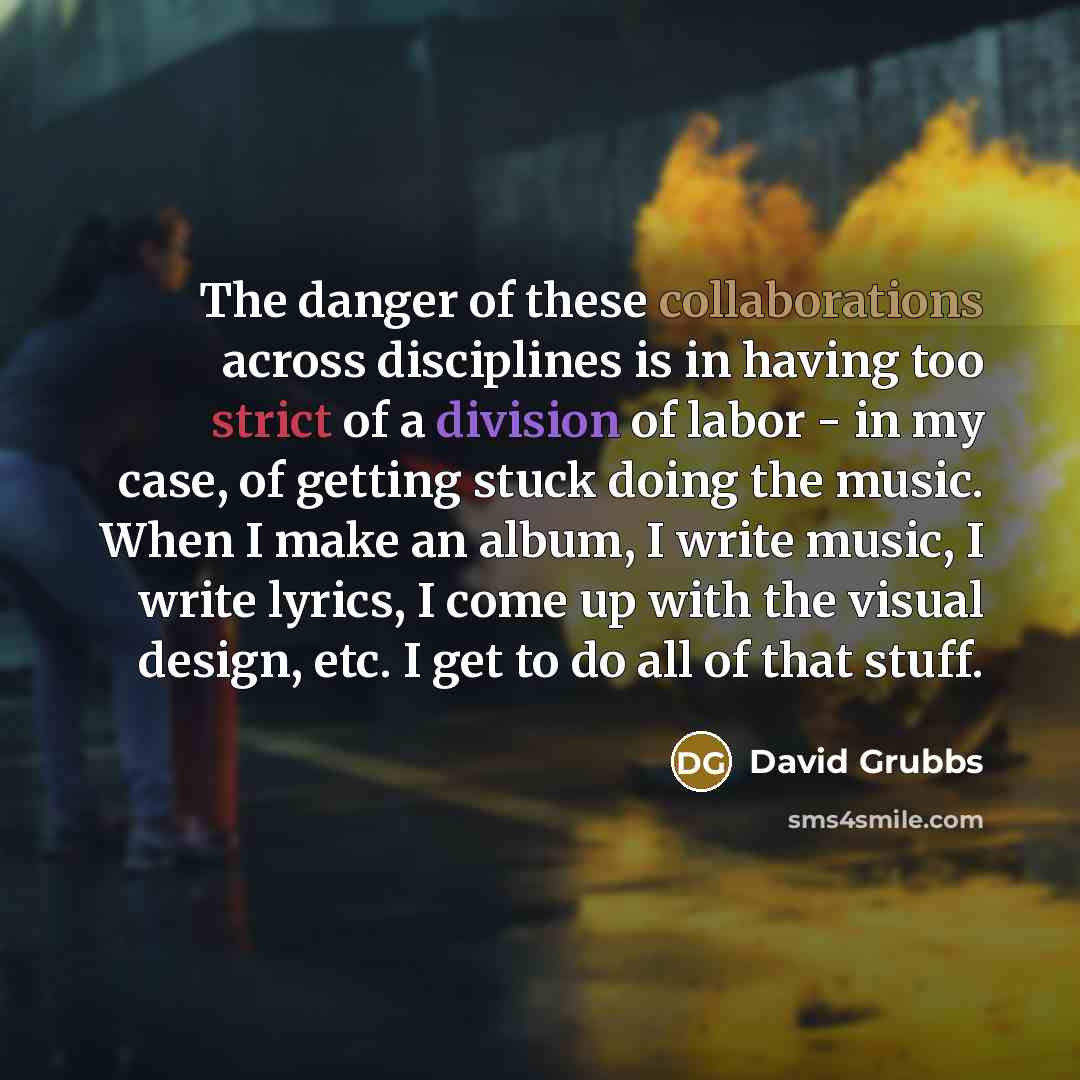 “The danger of these collaborations across disciplines is in having…” quote by David Grubbs