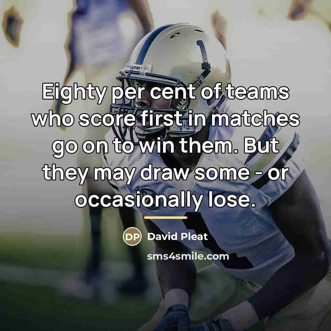 “Eighty per cent of teams who score first in matches…” quote by David Pleat