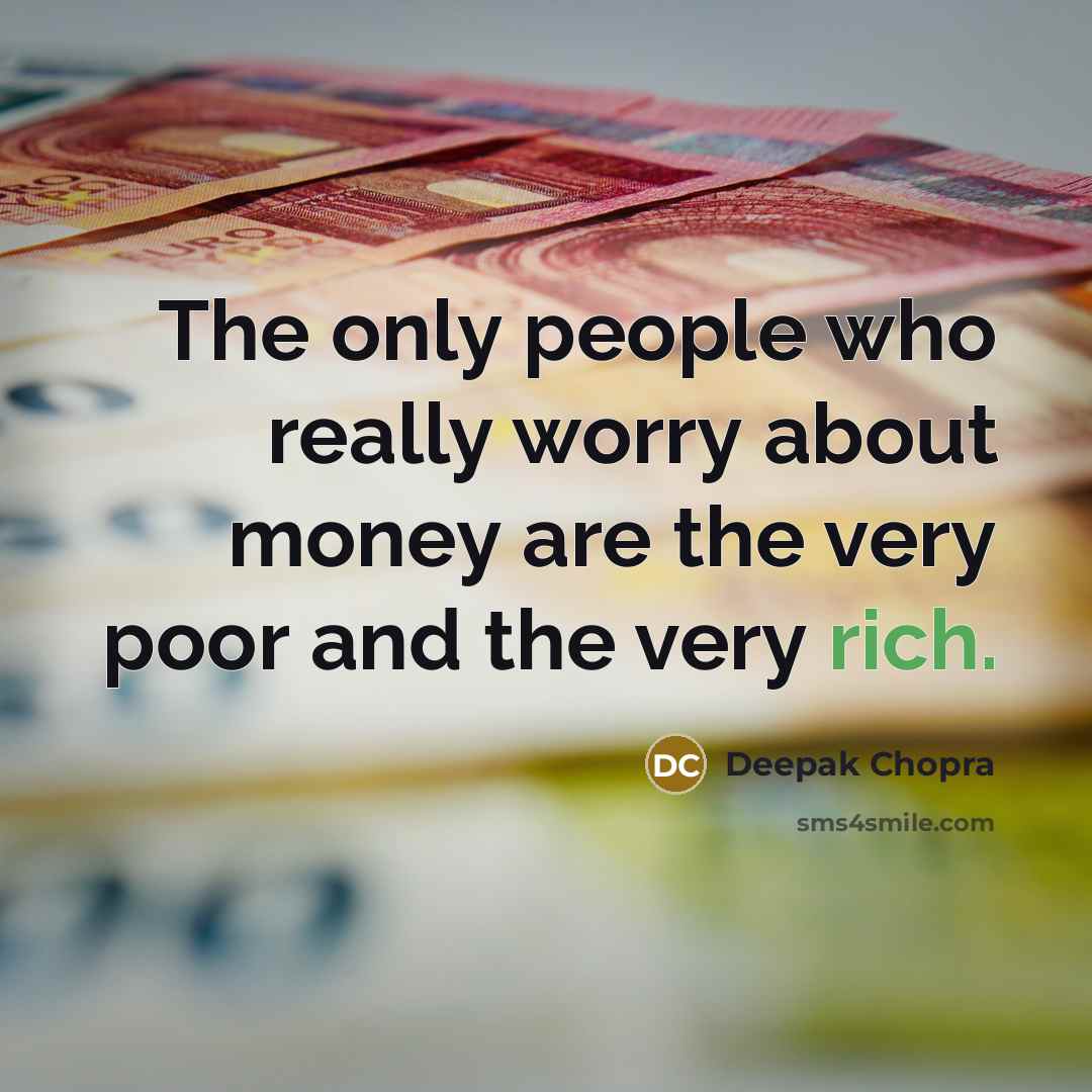 “The only people who really worry about money are the…” quote by Deepak Chopra
