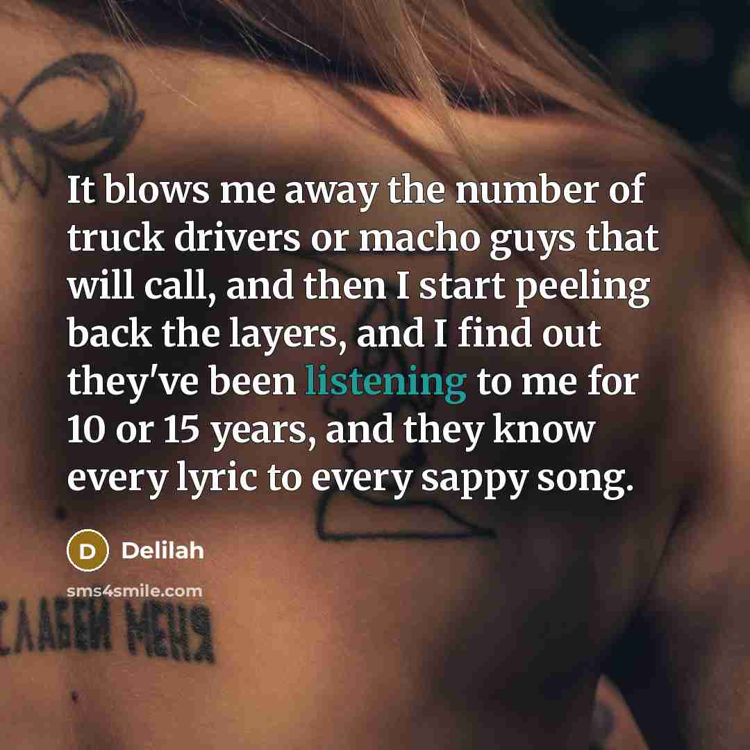 “It blows me away the number of truck drivers or…” quote by Delilah