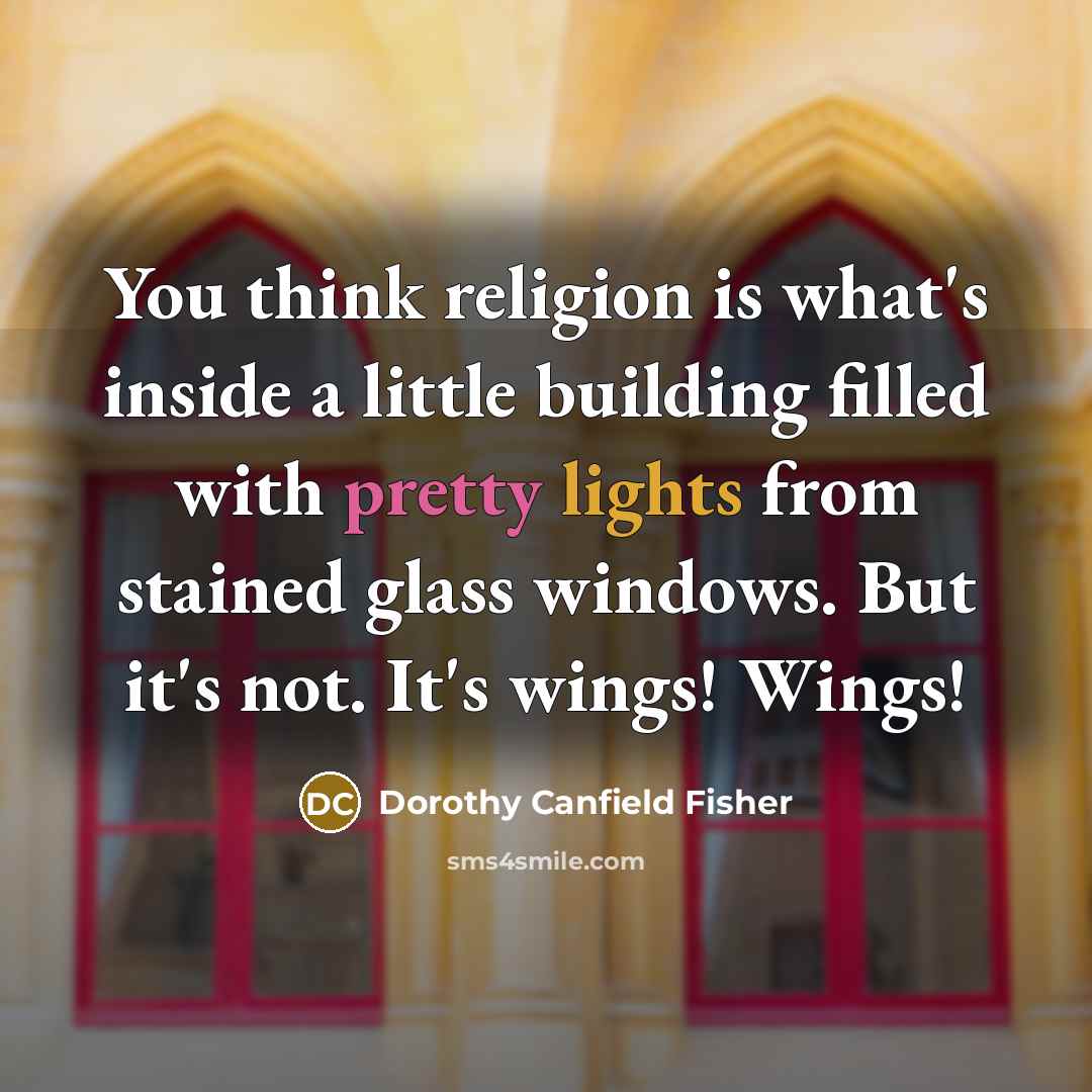“You think religion is what's inside a little building filled…” quote by Dorothy Canfield Fisher