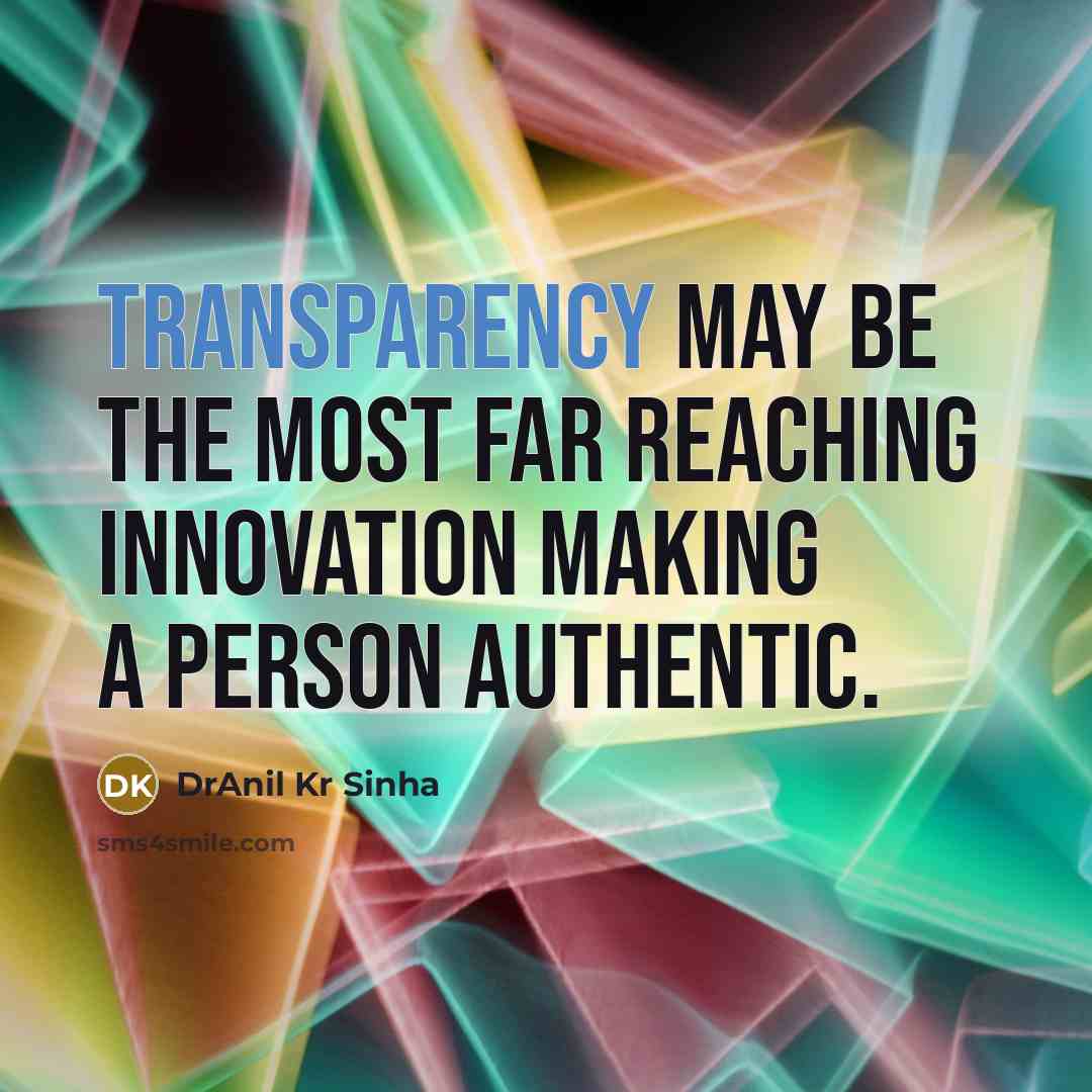 “Transparency may be the most far reaching innovation making a…” quote by DrAnil Kr Sinha
