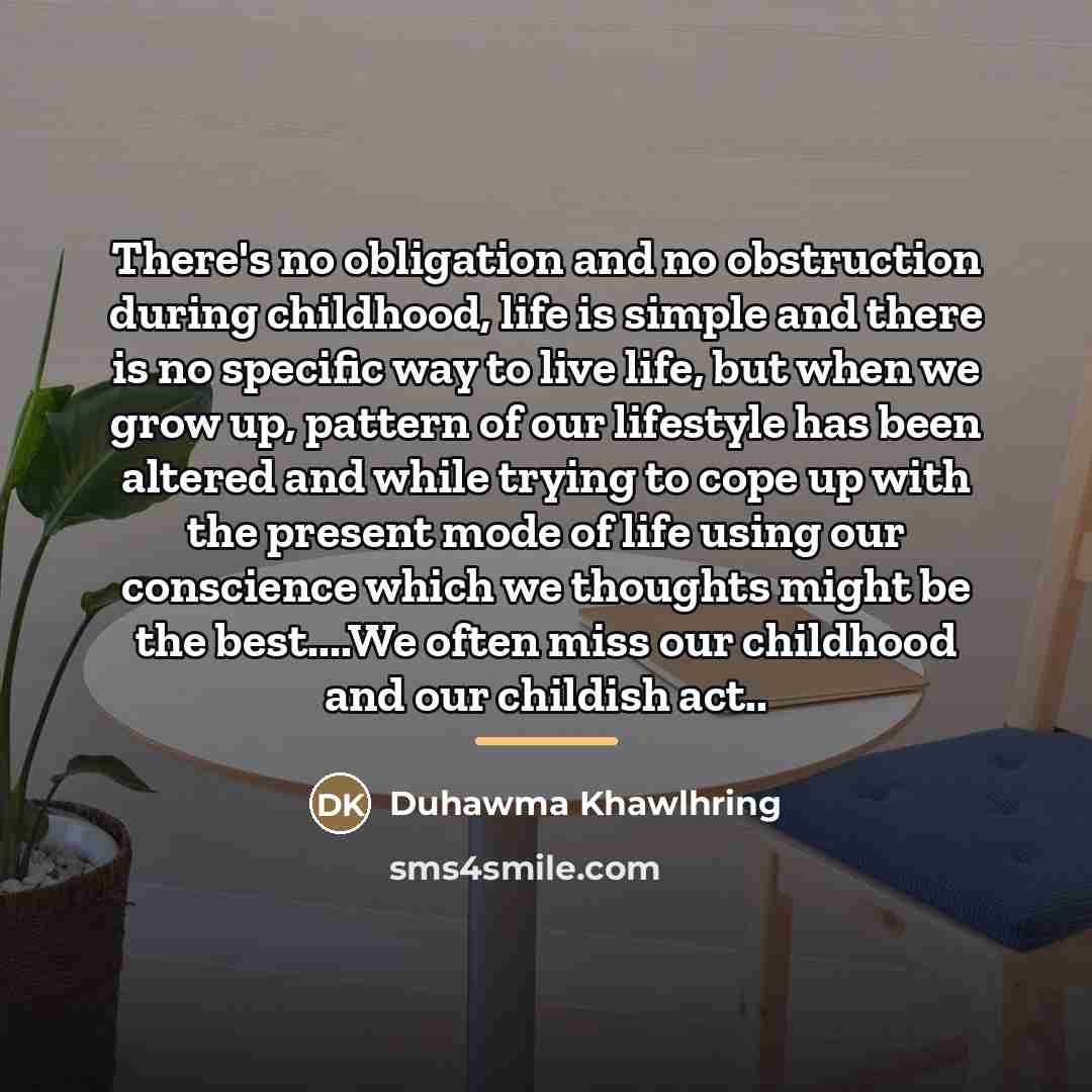 “There's no obligation and no obstruction during childhood, life is…” quote by Duhawma Khawlhring