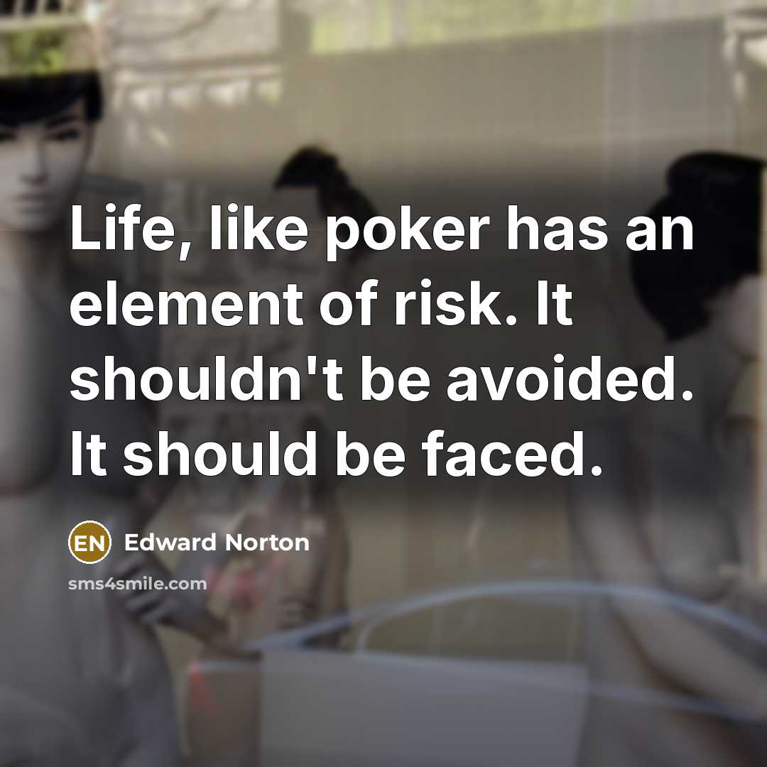 “Life, like poker has an element of risk. It shouldn't…” quote by Edward Norton