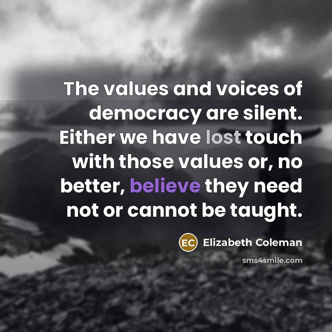 “The values and voices of democracy are silent. Either we…” quote by Elizabeth Coleman