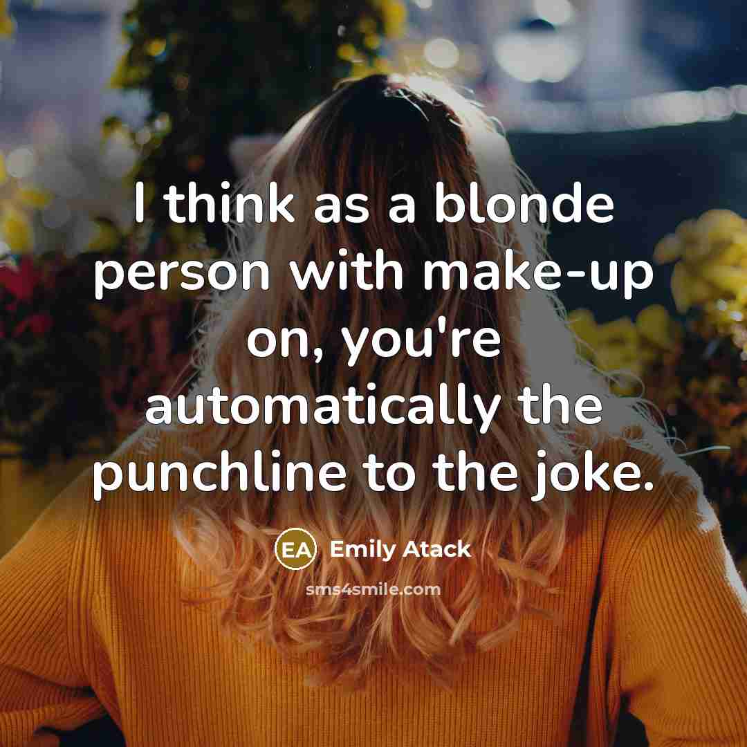 “I think as a blonde person with make-up on, you're…” quote by Emily Atack