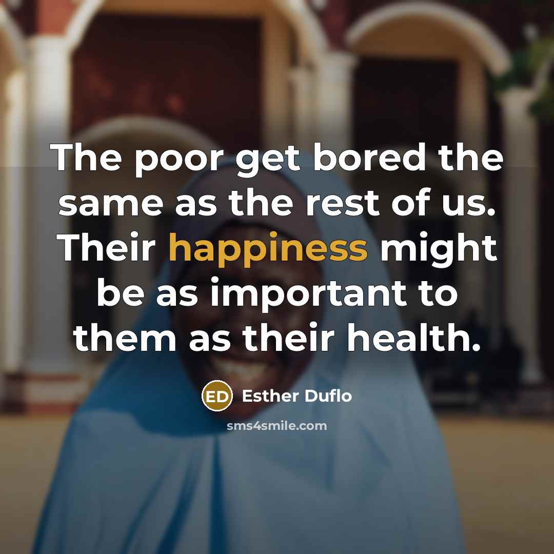 “The poor get bored the same as the rest of…” quote by Esther Duflo