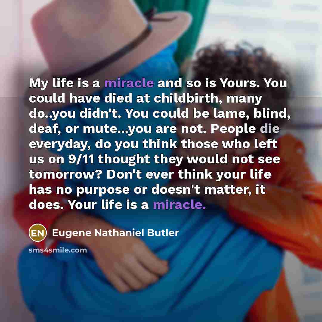 “My life is a miracle and so is Yours. You…” quote by Eugene Nathaniel Butler