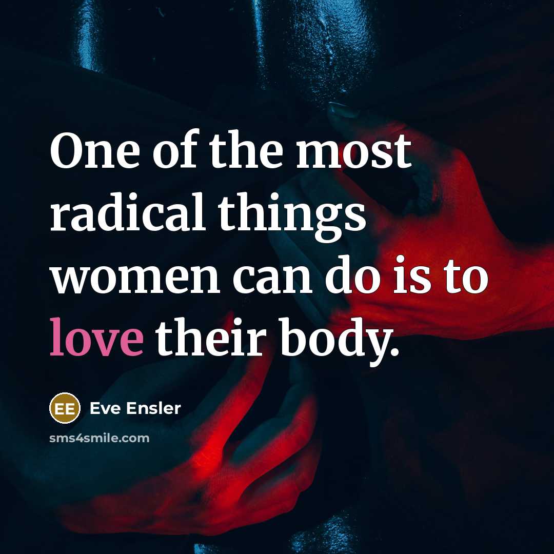 “One of the most radical things women can do is…” quote by Eve Ensler