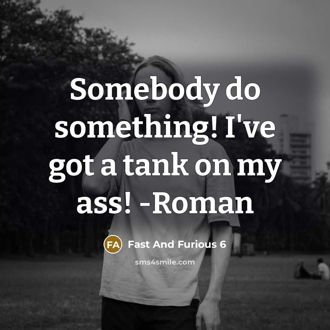 “Somebody do something! I've got a tank on my ass!…” quote by Fast And Furious 6