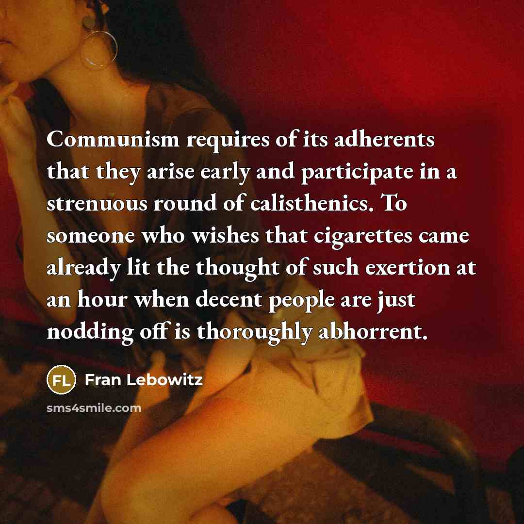 “Communism requires of its adherents that they arise early and…” quote by Fran Lebowitz